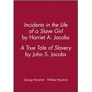 Incidents in the Life of a Slave Girl, by Harriet A. Jacobs; A True Tale of Slavery, by John S. Jacobs by Hendrick, George; Hendrick, Willene, 9781881089650