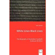 White Lines Black Lives - the Biography of Australian Footballs Krakouer Brothers by Gorman, Sean, 9783639019650