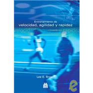 entrenamiento de velocidad, agilidad y rapidez/ Training for Speed, Agility, and Quickness by Brown, Lee E., 9788480199650