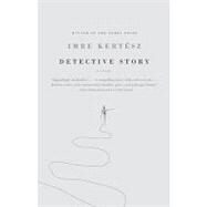 Detective Story by Kertsz, Imre; Wilkinson, Tim, 9780307279651