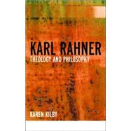 Karl Rahner: Theology and Philosophy by Kilby,Karen, 9780415259651