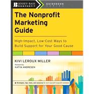 The Nonprofit Marketing Guide High-Impact, Low-Cost Ways to Build Support for Your Good Cause by Leroux Miller, Kivi; Andresen, Katya, 9780470539651