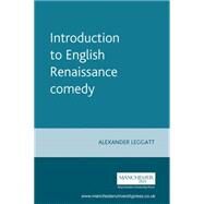 Introduction to English Renaissance Comedy by Leggatt, Alexander, 9780719049651