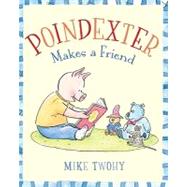 Poindexter Makes a Friend by Twohy, Mike; Twohy, Mike, 9781442409651