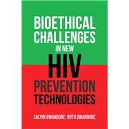 Bioethical Challenges in New HIV Prevention Technologies by Gwandure, Calvin; Gwandure, Ruth, 9781543489651