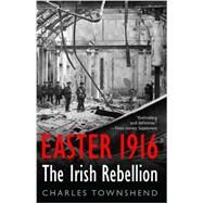 Easter 1916 The Irish Rebellion by Townshend, Charles, 9781566639651