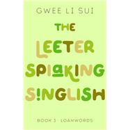 The Leeter Spiaking Singlish Book 3: Loanwords by Li Sui, Gwee, 9789815009651