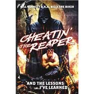 Cheatin' the Reaper And the Lessons I've Learned by Bennett, Bill, 9798350939651
