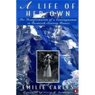 Life of Her Own : The Transformation of a Countrywoman in 20th-Century France by Carles, Emilie (Author); Destanque, Robert (Author); Goldberger, Auriel H. (Translator), 9780140169652