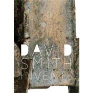 David Smith Invents by Susan Behrends Frank; With essays by Sarah Hamill and Peter Stevens, 9780300169652