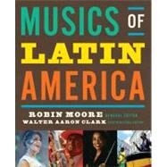 Musics of Latin America by Moore, Robin; Clark, Walter Aaron; Schwartz-Kates, Deborah; Koegel, John; Magaldi, Cristina; Party, Daniel; Ritter, Jonathan; Scruggs, T.M.; Thomas, Susan, 9780393929652
