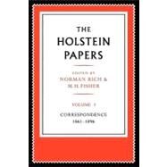 The Holstein Papers: The Memoirs, Diaries and Correspondence of Friedrich von Holstein 1837–1909 by Friedrich von Holstein , Edited by Norman Rich , M. H. Fisher, 9780521179652