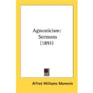 Agnosticism : Sermons (1891) by Momerie, Alfred Williams, 9780548699652