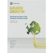 Golden Growth Restoring the Lustre of the European Economic Model by Gill, Indermit S.; Raiser, Martin, 9780821389652