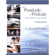 From Postlude to Prelude: Music Ministry's Other Six Days, Second Edition by C. Randall Bradley, 9780944529652