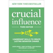 Crucial Influence, Third Edition: Leadership Skills to Create Lasting Behavior Change by Joseph Grenny; Kerry Patterson; David Maxfield; Ron McMillan; Al Switzler, 9781265049652