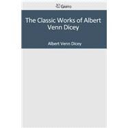 The Classic Works of Albert Venn Dicey by Dicey, Albert Venn, 9781501039652