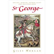 St George Knight, Martyr, Patron Saint and Dragonslayer by Morgan, Giles, 9781843449652