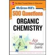 McGraw-Hill's 500 Organic Chemistry Questions: Ace Your College Exams 3 Reading Tests + 3 Writing Tests + 3 Mathematics Tests by Meislich, Estelle; Meislich, Herbert; Sharefkin, Jacob, 9780071789653