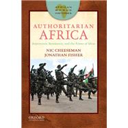 Authoritarian Africa Repression, Resistance, and the Power of Ideas by Cheeseman, Nic; Fisher, Jonathan, 9780190279653