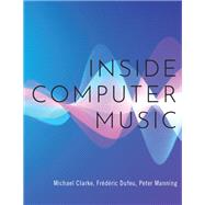 Inside Computer Music by Clarke, Michael; Dufeu, Frdric; Manning, Peter, 9780190659653