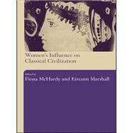 Women's Influence on Classical Civilization by McHardy, Fiona; Marshall, Eireann, 9780203209653
