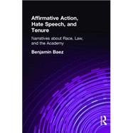 Affirmative Action, Hate Speech, and Tenure: Narratives About Race and Law in the Academy by Baez,Benjamin, 9780415929653