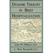 Dynamic Therapy in Brief Hospi by Oldham, John M.; Russakoff, Mark L., 9780876689653