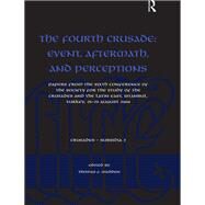 The Fourth Crusade: Event, Aftermath, and Perceptions: Papers from the Sixth Conference of the Society for the Study of the Crusades and the Latin East, Istanbul, Turkey, 25-29 August 2004 by Madden,Thomas F., 9781138249653