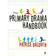 Primary Drama Handbook : A Practical Guide for Teaching Assistants and Teachers New to Drama by Patrice Baldwin, 9781412929653