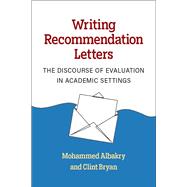 Writing Recommendation Letters: The Discourse of Evaluation in Academic Settings by Mohammed Albakry & Clint Bryan, 9780472039654