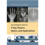 An Introduction to X-ray Physics, Optics, and Applications by Macdonald, Carolyn A., 9780691139654