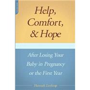 Help, Comfort, and Hope after Losing Your Baby in Pregnancy or the First Year by Lothrop, Hannah, 9780738209654
