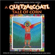 A Quetzalcatl Tale of Corn by Haberstroh, Marilyn Parke; Panik, Sharon; Castle, Lynne, 9780866539654