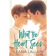 What the Heart Sees by Lallain, Ileana, 9781644059654