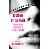 Women on Screen Feminism and Femininity in Visual Culture by Gillis, Stacy; Waters, Melanie, 9780230229655