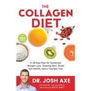 The Collagen Diet A 28-Day Plan for Sustained Weight Loss, Glowing Skin, Great Gut Health, and a Younger You by Axe, Dr. Josh, 9780316529655