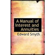 A Manual of Interest and Annuities by Smyth, Edward, 9780554509655