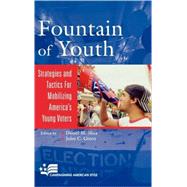 Fountain of Youth Strategies and Tactics for Mobilizing America's Young Voters by Shea, Daniel M.; Green, John C.; Comber, Melissa K.; Frishberg, Ivan; Galston, William A.; Green, John C.; Hoover, Michael; Orr, Susan; Rockeymoore, Mark; Rockeymoore, Maya; Smith, Heather; Strachan, J. Cherie; White, John Kenneth, 9780742539655