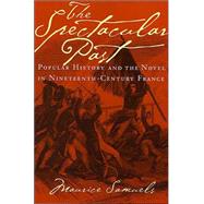The Spectacular Past by Samuels, Maurice, 9780801489655