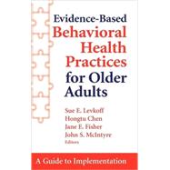 Evidence-Based Behavioral Health Practices for Older Adults by Levkoff, Sue E., 9780826169655