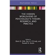 The Hidden Worldviews of Psychologys Theory, Research, and Practice by Slife; Brent D., 9781138229655
