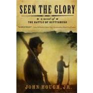 Seen the Glory A Novel of the Battle of Gettysburg by Hough, John, 9781416589655