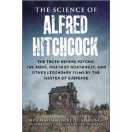 The Science of Alfred Hitchcock by Meg Hafdahl; Kelly Florence, 9781510779655