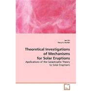 Theoretical Investigations of Mechanisms for Solar Eruptions by Lin, Jun; Forbes, Terry G., 9783639069655