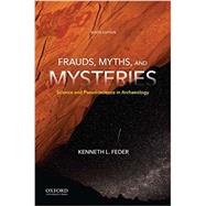 Frauds, Myths, and Mysteries Science and Pseudoscience in Archaeology by Feder, Kenneth L., 9780190629656