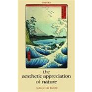 The Aesthetic Appreciation of Nature Essays on the Aesthetics of Nature by Budd, Malcolm, 9780199259656