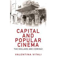 Capital and popular cinema The dollars are coming! by Vitali, Valentina, 9780719099656