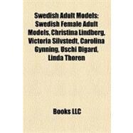 Swedish Adult Models: Swedish Female Adult Models, Christina Lindberg, Victoria Silvstedt, Carolina Gynning, Uschi Digard, Linda Thorn, Elita Lfblad by , 9781158709656