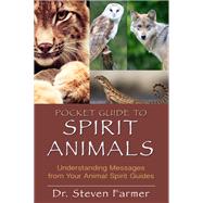 Pocket Guide to Spirit Animals Understanding Messages from Your Animal Spirit Guides by FARMER, STEVEN D., 9781401939656